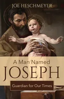A Man Named Joseph: Guardian for Our Times, Paperback/Joe Heschmeyer