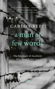 A Man of Few Words. The Bricklayer of Auschwitz Who Saved Primo Levi, Hardback/Carlo Greppi
