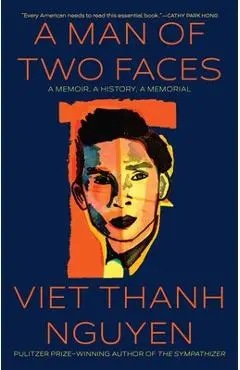A Man of Two Faces: A Memoir, a History, a Memorial - Viet Thanh Nguyen