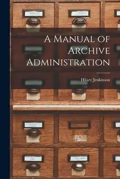 A Manual of Archive Administration, Paperback/Hilary Jenkinson