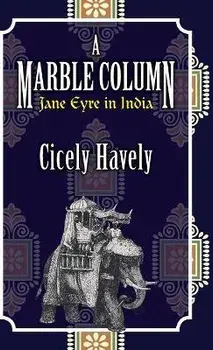 A Marble Column. Jane Eyre in India, Hardback/Cicely Havely