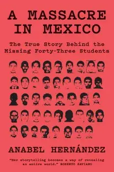 A Massacre in Mexico: The True Story Behind the Missing Forty Three Students, Paperback/Anabel Hernandez