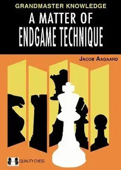 A Matter of Endgame Technique, Hardcover/Jacob Aagaard