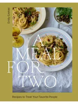 A Meal for Two. Recipes to Treat Your Favorite People, Hardback/Emily Ezekiel