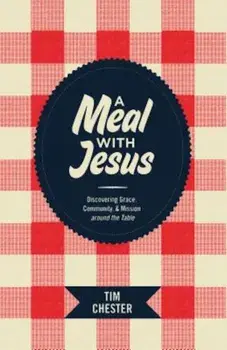 A Meal with Jesus: Discovering Grace, Community, & Mission Around the Table, Paperback/Tim Chester