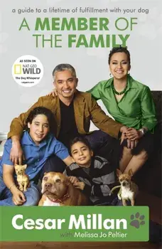 A Member of the Family. Cesar Millan's Guide to a Lifetime of Fulfillment with Your Dog, Paperback/Cesar Millan