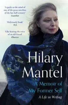 A Memoir of My Former Self. A Life in Writing, Paperback/Hilary Mantel