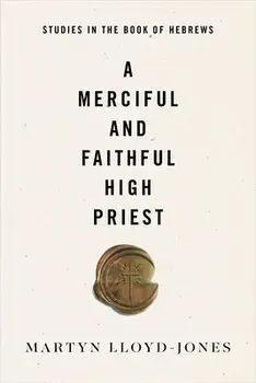 A Merciful and Faithful High Priest: Studies in the Book of Hebrews, Paperback/Martyn Lloyd-Jones