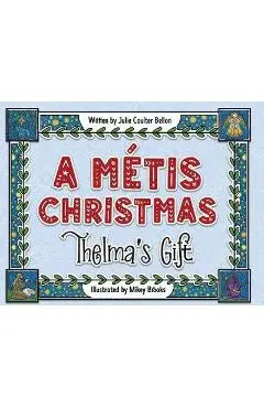 A Métis Christmas: Thelma's Gift - Julie Coulter Bellon