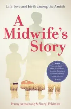 A Midwife's Story: Life, Love and Birth Among the Amish, Paperback/Penny Armstrong