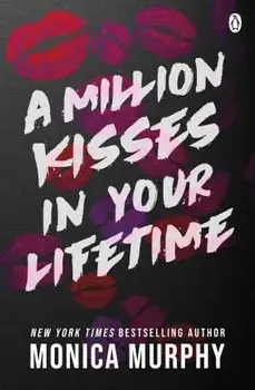 A Million Kisses In Your Lifetime. The steamy and utterly addictive TikTok sensation, Paperback/Monica Murphy