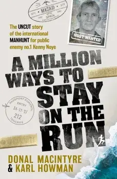 A Million Ways to Stay on the Run. The uncut story of the international manhunt for public enemy no.1 Kenny Noye, Paperback/Karl Howman