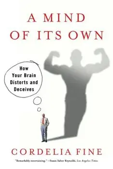 A Mind of Its Own: How Your Brain Distorts and Deceives, Paperback/Cordelia Fine