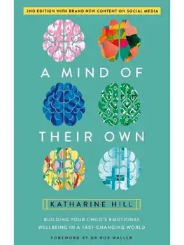 A Mind of Their Own. Building Your Child's Emotional Wellbeing in a Fast-Changing World, 2 New edition, Paperback/Katharine Hill