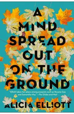 A Mind Spread Out on the Ground - Alicia Elliott