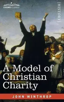 A Model of Christian Charity: A City on a Hill, Paperback/John Winthrop
