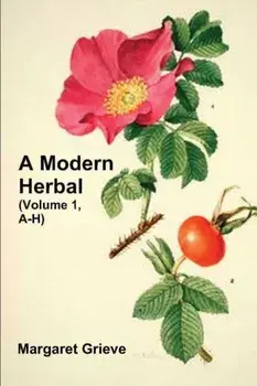A Modern Herbal (Volume 1, A-H): The Medicinal, Culinary, Cosmetic and Economic Properties, Cultivation and Folk-Lore of Herbs, Grasses, Fungi, Shrubs, Paperback/Margaret Grieve