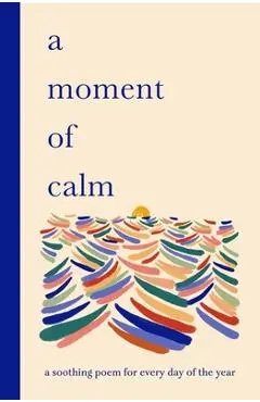 A Moment of Calm: A Soothing Poem for Every Night of the Year - Ana Sampson