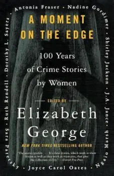 A Moment on the Edge: 100 Years of Crime Stories by Women, Paperback/Elizabeth George
