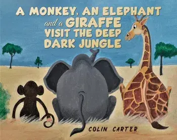 A Monkey, an Elephant and a Giraffe Visit the Deep, Dark Jungle, Paperback/Colin Carter