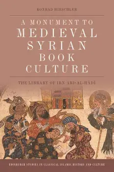 A Monument to Medieval Syrian Book Culture. The Library of Ibn ʿabd Al-Hādī, Paperback/Konrad Hirschler