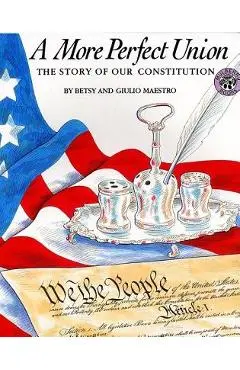 A More Perfect Union: The Story of Our Constitution - Betsy Maestro