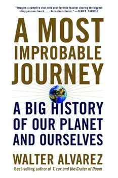 A Most Improbable Journey: A Big History of Our Planet and Ourselves, Paperback/Walter Alvarez
