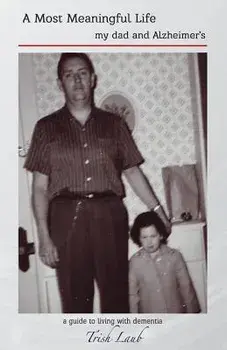 A Most Meaningful Life: My Dad and Alzheimer's, Paperback/Trish Laub