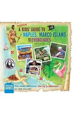 A (mostly) Kids' Guide to Naples, Marco Island & The Everglades: Second Edition - Karen T. Bartlett
