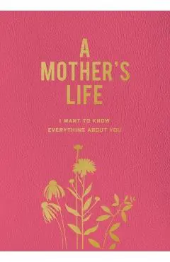 A Mother's Life: I Want to Know Everything about You - Editors Of Chartwell Books