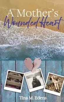 A Mother's Wounded Heart, Paperback/Tina Edens