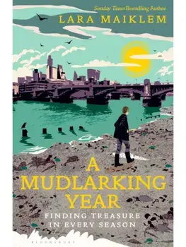 A Mudlarking Year. Finding Treasure in Every Season, Paperback/Lara Maiklem