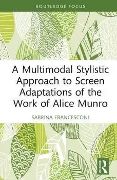 A Multimodal Stylistic Approach to Screen Adaptations of the Work of Alice Munro, Hardback/***
