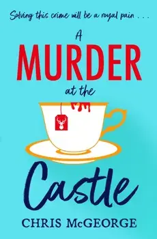 A Murder at the Castle. A gripping and cosy murder mystery for fans of The Windsor Knot and Knives Out, Paperback/Chris McGeorge