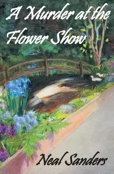 A Murder at the Flower Show, Paperback/Neal Sanders