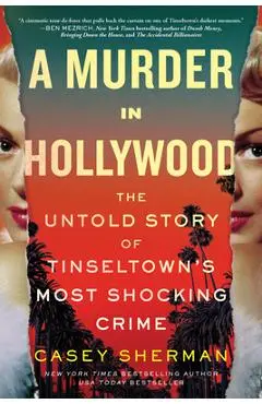 A Murder in Hollywood: The Untold Story of Tinseltown's Most Shocking Crime - Casey Sherman