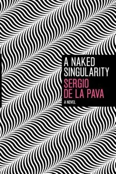 A Naked Singularity, Paperback/Sergio De La Pava
