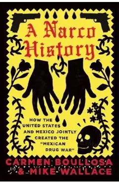 A Narco History: How the United States and Mexico Jointly Created the mexican Drug War - Carmen Boullosa