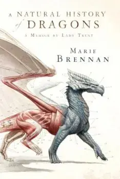 A Natural History of Dragons: A Memoir by Lady Trent, Paperback/Marie Brennan
