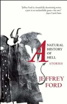 A Natural History of Hell: Stories, Paperback/Jeffrey Ford