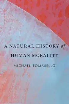 A Natural History of Human Morality, Paperback/Michael Tomasello
