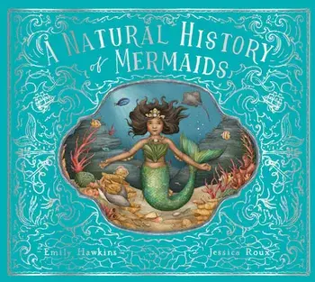 A Natural History of Mermaids, Hardcover/Emily Hawkins