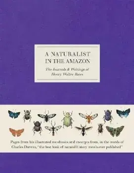 A Naturalist in the Amazon. The Journals & Writings of Henry Walter Bates, Hardback/Henry Walter Bates
