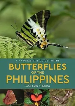 A Naturalist's Guide to the Butterflies of the Philippines, Paperback/Jade Aster T. Badon