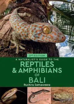 A Naturalist's Guide to the Reptiles & Amphibians of Bali (2nd edition), Paperback/Dr Ruchira Somaweera