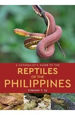 A Naturalist's Guide to the Reptiles of the Philippines - Emerson Y. Sy