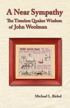 A Near Sympathy: The Timeless Quaker Wisdom of John Woolman, Paperback/Michael L. Birkel
