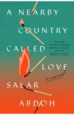 A Nearby Country Called Love - Salar Abdoh