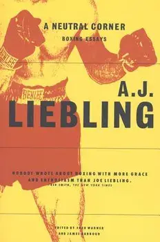 A Neutral Corner: Boxing Essays/A. J. Liebling
