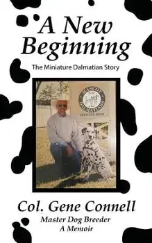A New Beginning: The Miniature Dalmatian Story/Col Gene Connell